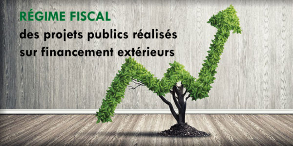 Régime fiscal des projets publics réalisés sur financement extérieurs